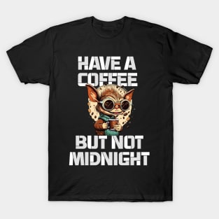 have a coffee but not midnight - greemlins T-Shirt